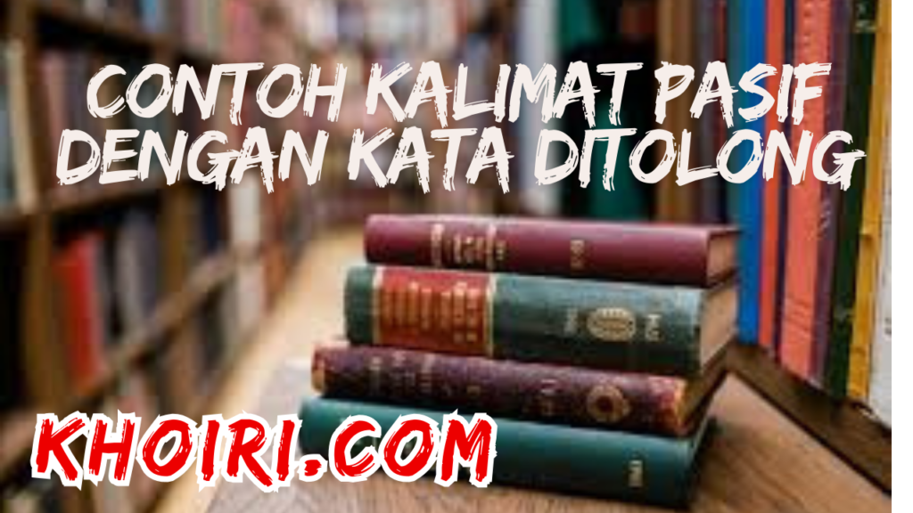 Contoh kalimat pasif dengan kata ditolong
