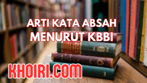 Arti Kata Absah Menurut Kamus Besar Bahasa Indonesia (KBBI)