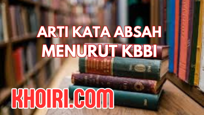 
Arti Kata Absah Menurut Kamus Besar Bahasa Indonesia (KBBI)