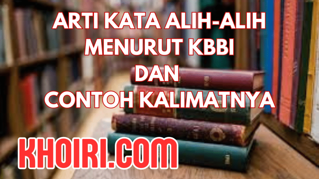 Arti kata alih-alih menurut KBBI dan contoh kalimat