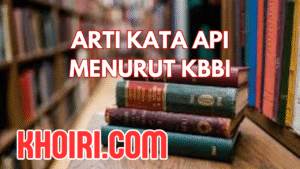 Arti Kata Api Menurut KBBI dan Contoh Kalimatnya