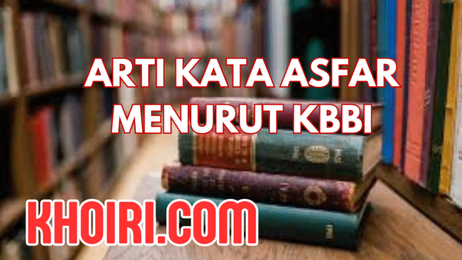 
Arti Kata Asfar Menurut Kamus Besar Bahasa Indonesia (KBBI)