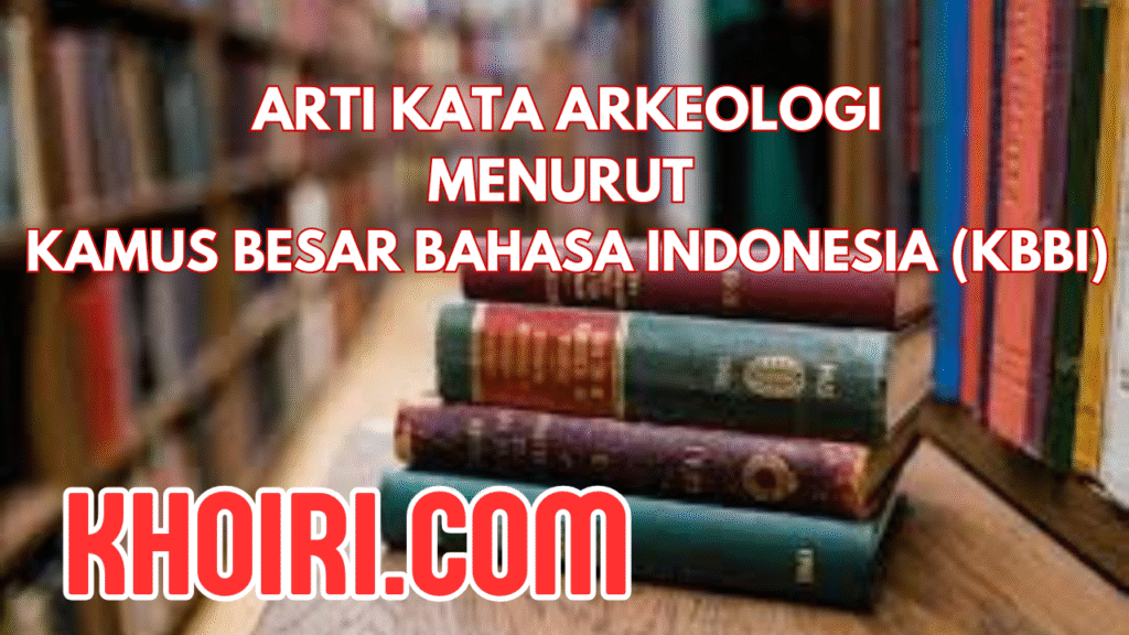 Arti Kata Arkeologi Menurut KBBI