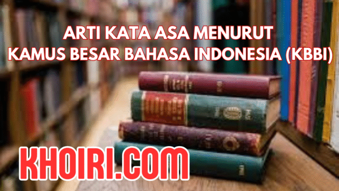 Arti Kata Asa Menurut KBBI dan Contoh Kalimatnya