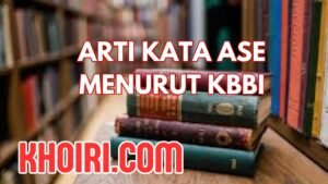 Apa Arti Kata Ase Menurut Kamus Besar Bahasa Indonesia (KBBI)?

