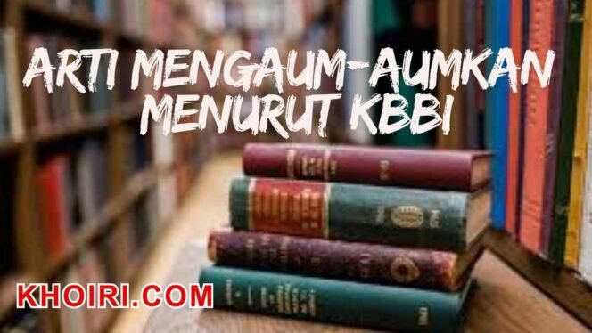 
					Arti Mengaum-aumkan Menurut KBBI dan Contoh Kalimatnya