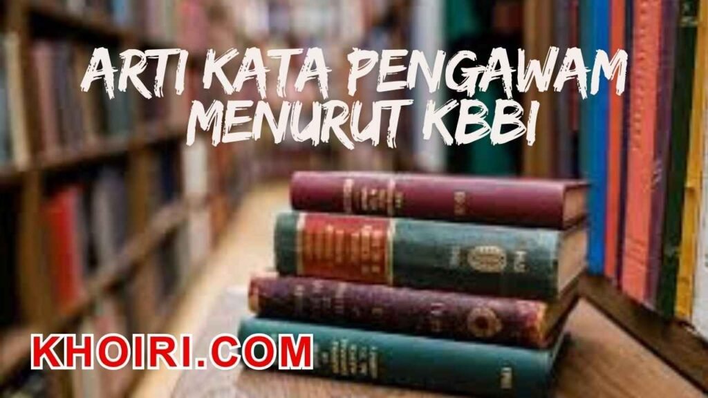 Arti kata pengawam menurut kamus besar bahasa Indonesia (KBBI) dan contoh kalimatnya