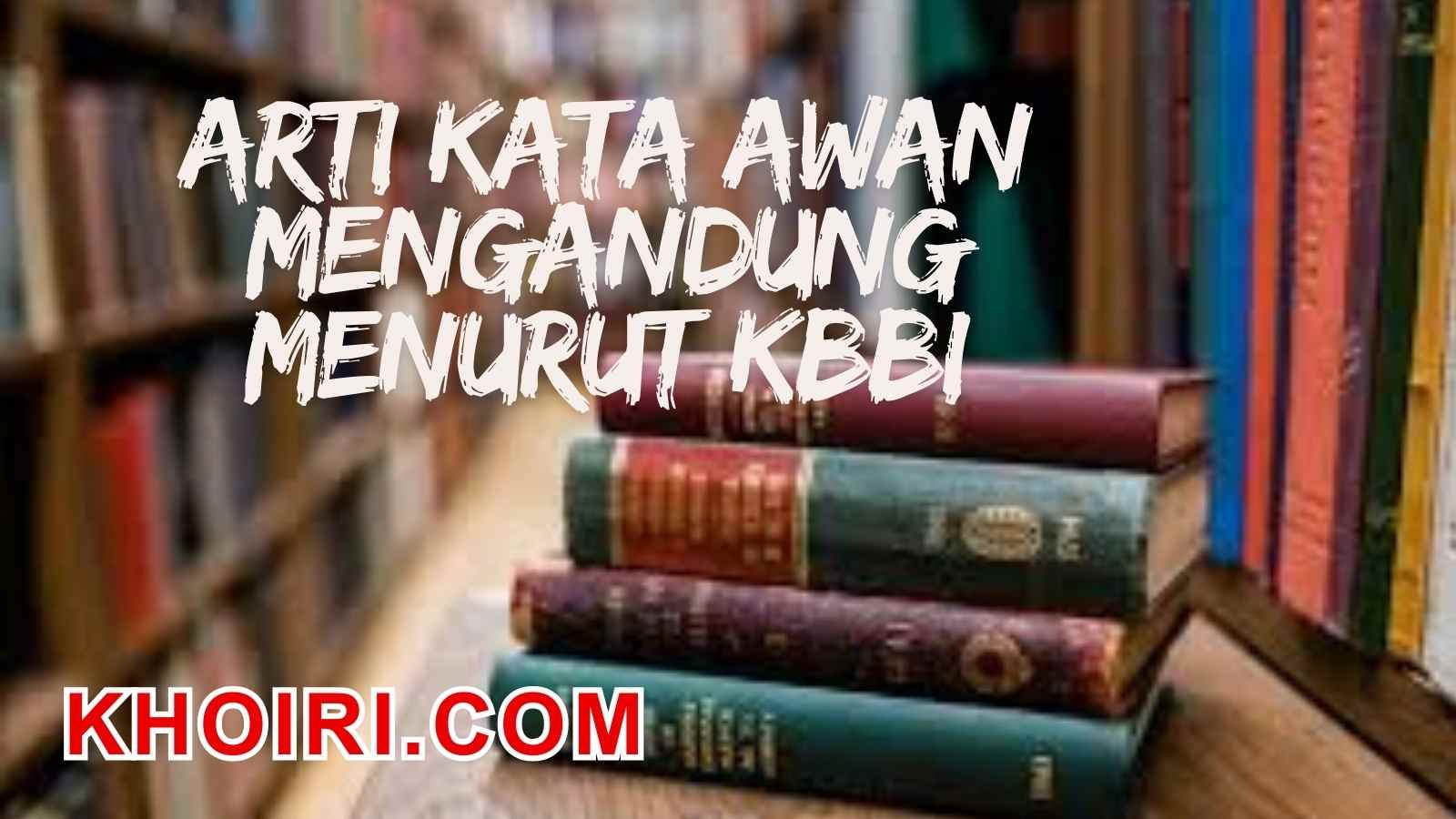 Arti kata awan mengandung menurut kamus besar bahasa Indonesia (KBBI)