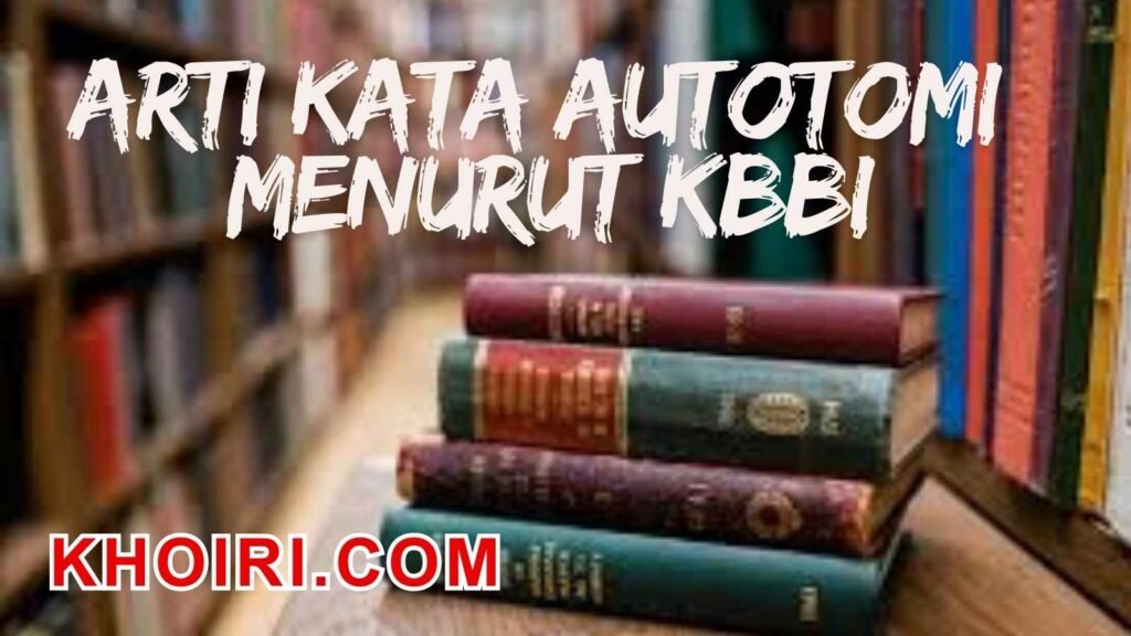 Arti Kata Autotomi Menurut Kamus Besar Bahasa Indonesia (KBBI)