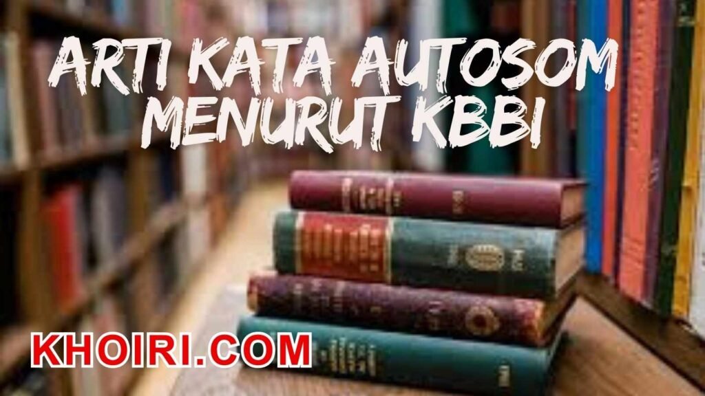 Arti Kata Autosom Menurut Kamus Besar Bahasa Indonesia (KBBI)