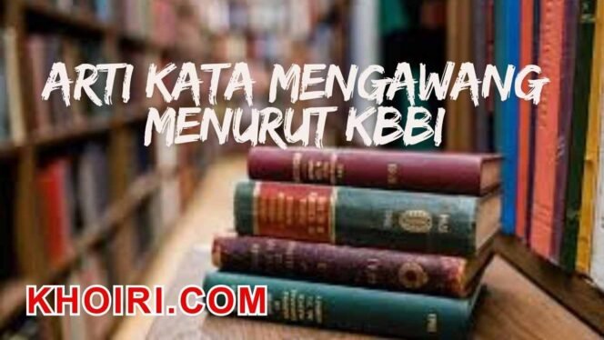 
					Arti Kata Mengawang Menurut KBBI dan Contoh Kalimatnya