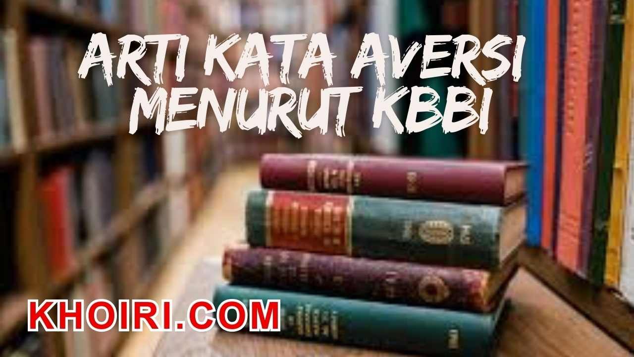 arti kata aversi menurut kamus besar bahasa indonesia (KBBI)