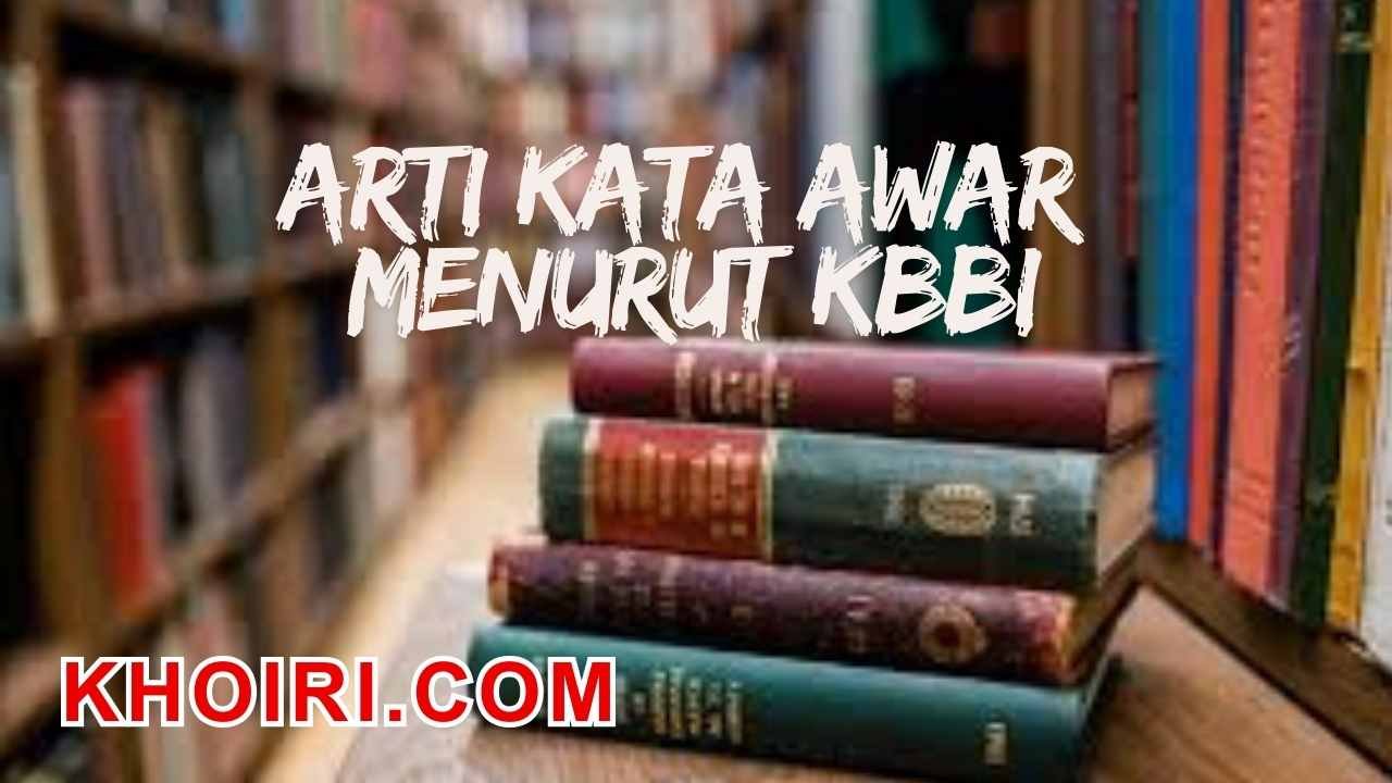 Arti kata awar menurut kamus besar bahasa Indonesia (KBBI)