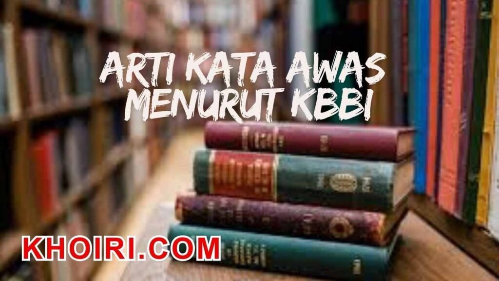 Arti kata awas menurut kamus besar bahasa Indonesia (KBBI)