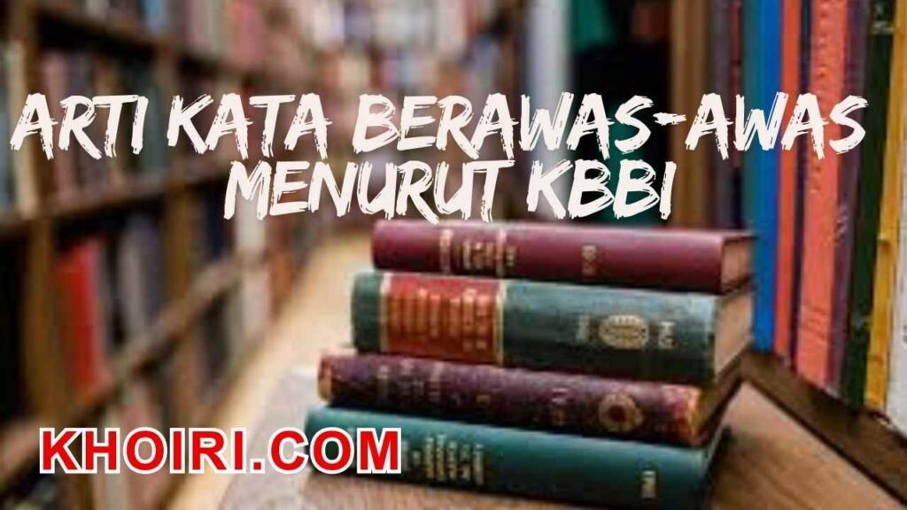 Arti kata berawas-awas menurut kamus besar bahasa Indonesia (KBBI)