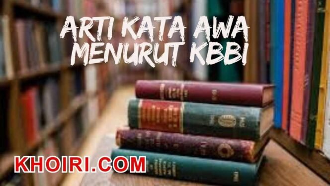 
					Arti Kata Awa Menurut Kamus Besar Bahasa Indonesia (KBBI)