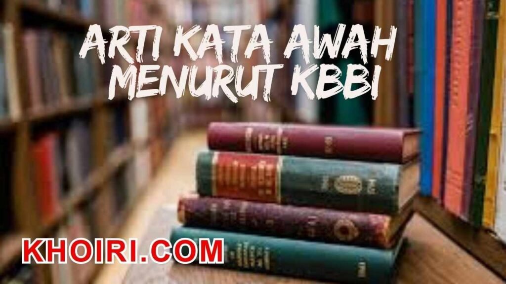 arti kata awah menurut kamus besar bahasa Indonesia (KBBI)