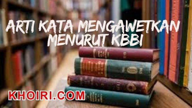 
					Arti Kata Mengawetkan Menurut KBBI dan Contoh Kalimatnya