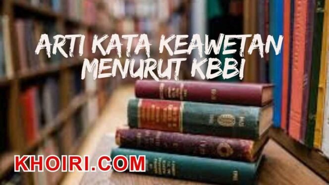 
					Arti Kata Keawetan-Kamus Besar Bahasa Indonesia (KBBI)