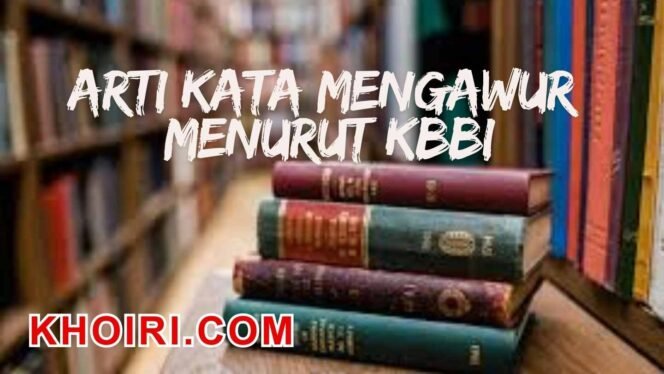 
					Arti Kata Mengawur Menurut Kamus Besar Bahasa Indonesia (KBBI)
