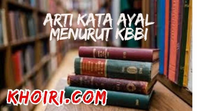 
					Arti Kata Ayal Menurut KBBI dan Contoh Kalimatnya