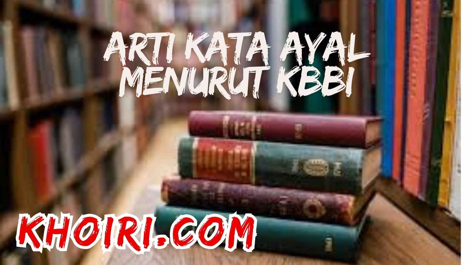 arti kata ayal menurut kamus besar bahasa indonesia (KBBI)