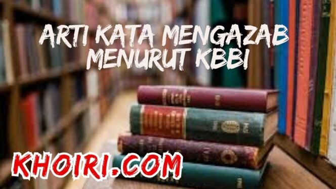 
					Arti Kata Mengazab Menurut KBBI dan Contoh Kalimatnya