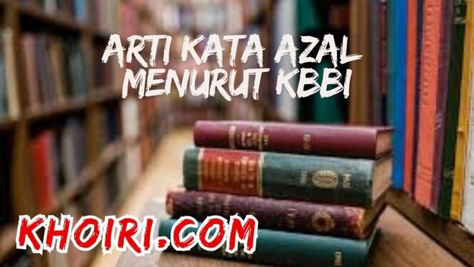 
					Arti Kata Azal Menurut Kamus Besar Bahasa Indonesia (KBBI)