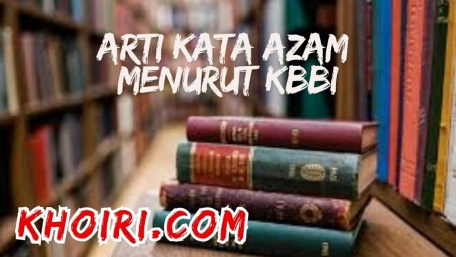 
					Arti Kata Azam Menurut KBBI dan Contoh Kalimatnya