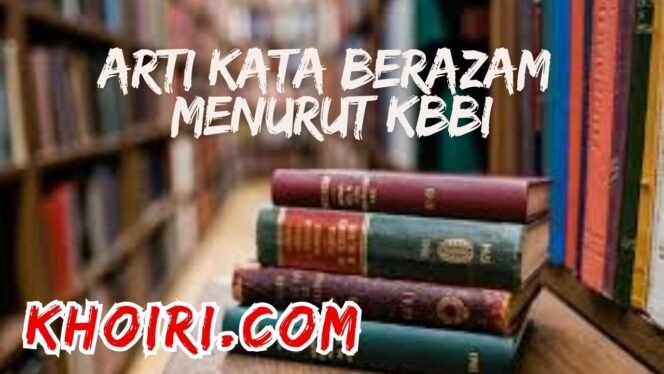 
					Arti Kata Berazam Menurut KBBI dan Contoh Kalimatnya