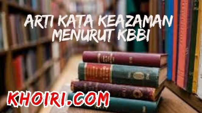 
					Arti Kata Keazaman Menurut KBBI dan Contoh Kalimatnya