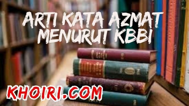 
					Arti Kata Azmat Menurut KBBI dan Contoh Kalimatnya