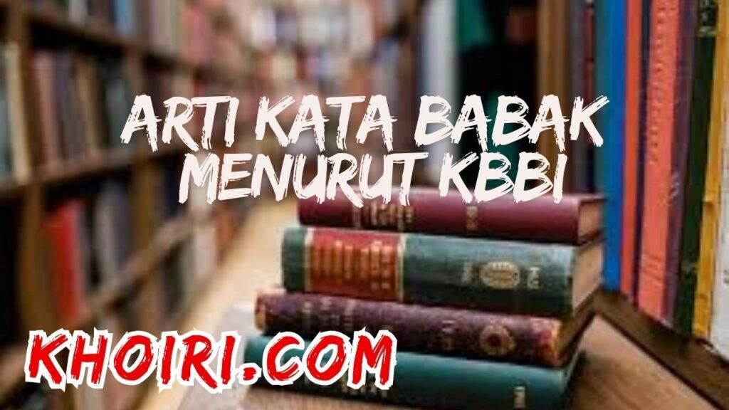 arti kata babak menurut kamus besar bahasa Indonesia (KBBI)