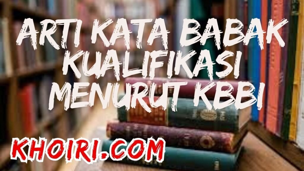arti kata babak kualifikasi menurut kamus besar bahasa Indonesia (KBBI)
