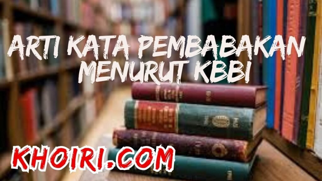 arti kata pembabakan menurut kamus besar bahasa Indonesia (KBBI)
