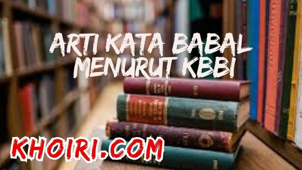 Arti kata babal menurut Kamus Besar Bahasa Indonesia (KBBI)