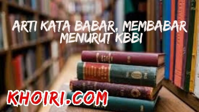 
					Arti Kata Babar, Membabar Menurut KBBI