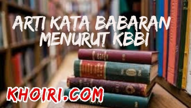 
					Arti Kata Babaran Menurut Kamus Besar Bahasa Indonesia (KBBI)