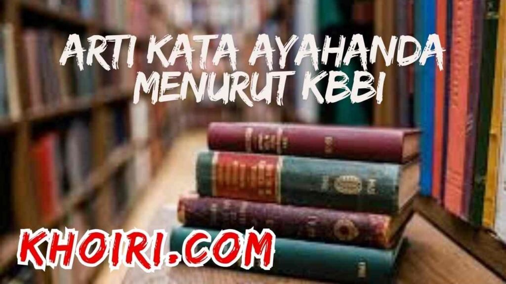 Arti kata ayahanda menurut kamus besar bahasa Indonesia (KBBI)
