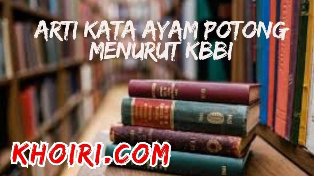 arti kata ayam potong menurut kamus besar bahasa Indonesia (KBBI)