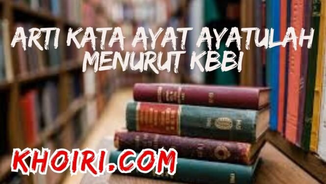 
					Arti Kata Ayat Ayatulah Menurut KBBI