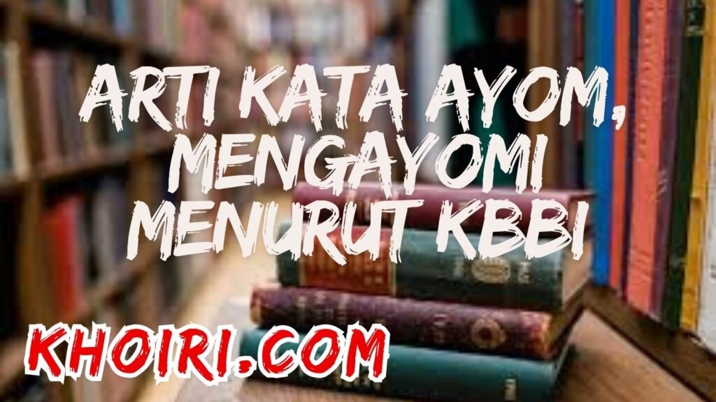 arti kata ayom mengayomi menurut kamus besar bahasa Indonesia (KBBI)