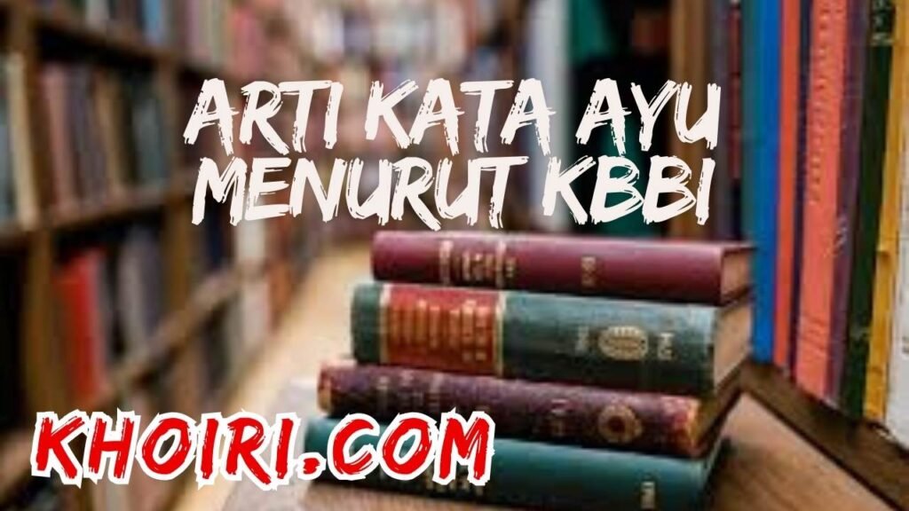 arti kata ayui menurut kamus besar bahasa Indonesia (KBBI)
