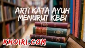 arti kata ayuh menurut kamus besar bahasa Indonesia (KBBI)