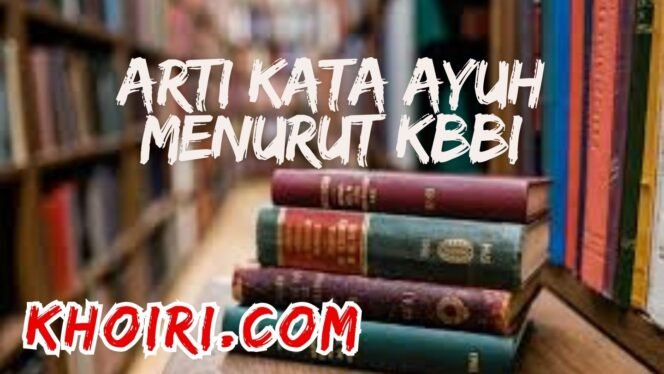 
					Arti Kata Ayuh Menurut Kamus Besar Bahasa Indonesia (KBBI)