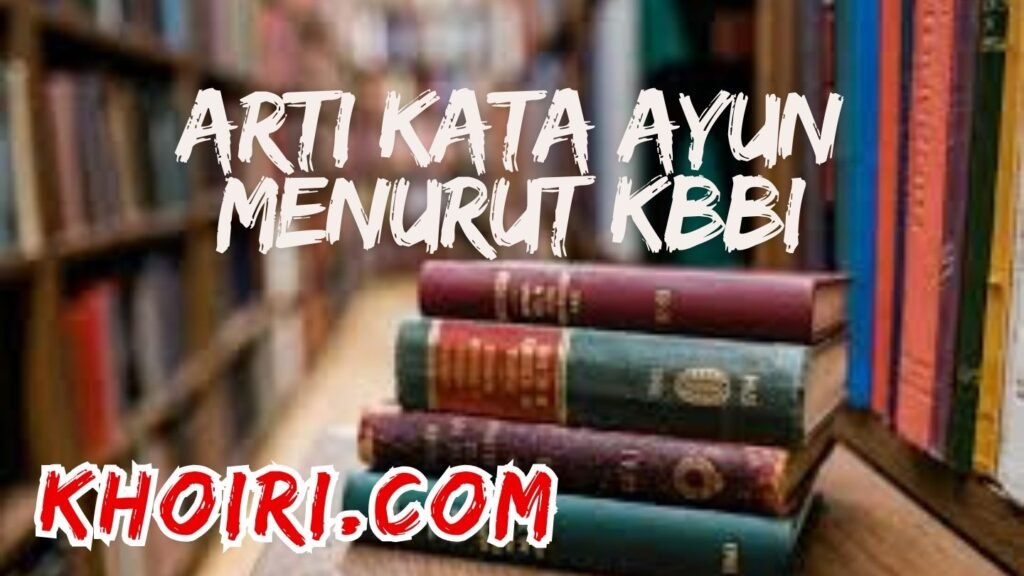 arti kata ayun menurut kamus besar bahasa Indonesia (KBBI)