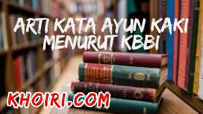 
					Arti Kata Ayun Kaki Menurut KBBI
