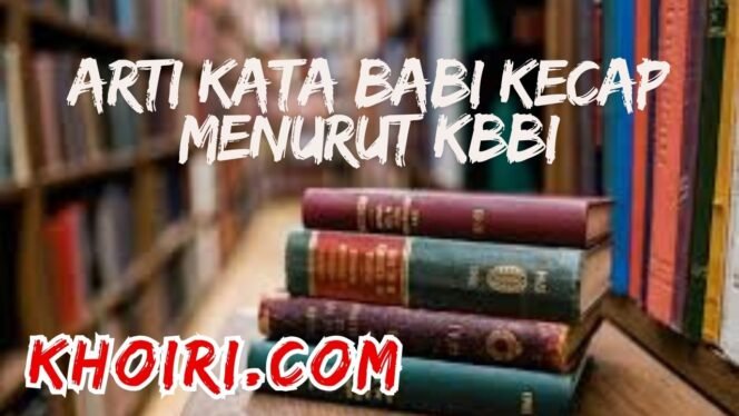
					Arti Kata Babi Kecap Menurut KBBI