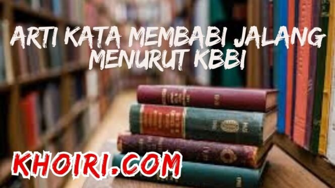 
					Arti Kata Membabi Jalang Menurut KBBI