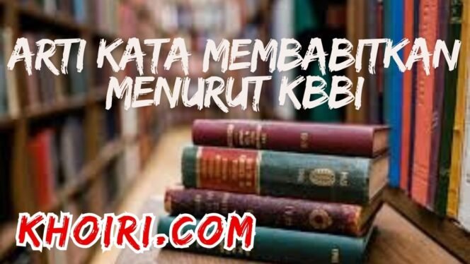 
					Arti Kata Babit, Membabitkan Menurut Kamus Besar Bahasa Indonesia (KBBI)